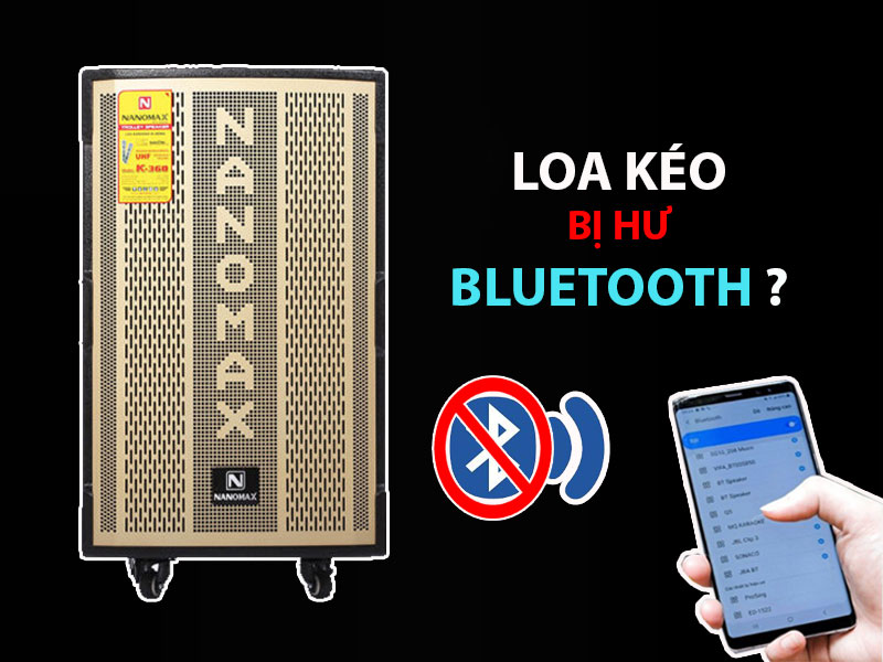 Loa kéo bị hư Bluetooth