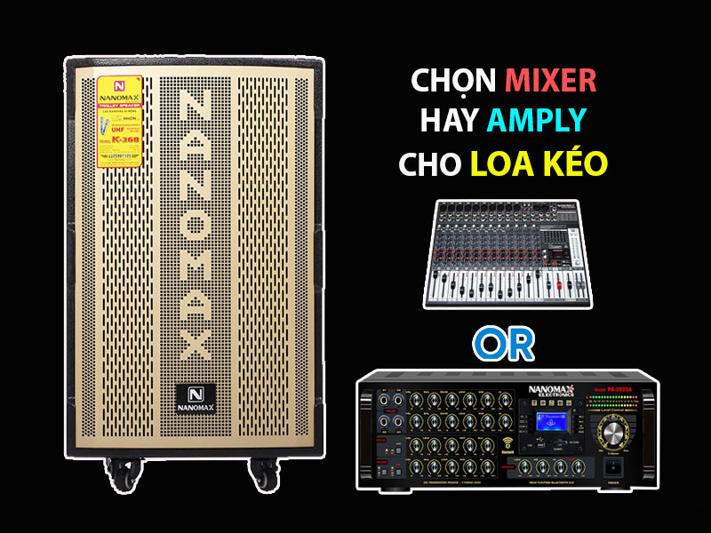 Chọn mixer hay amply cho loa kéo