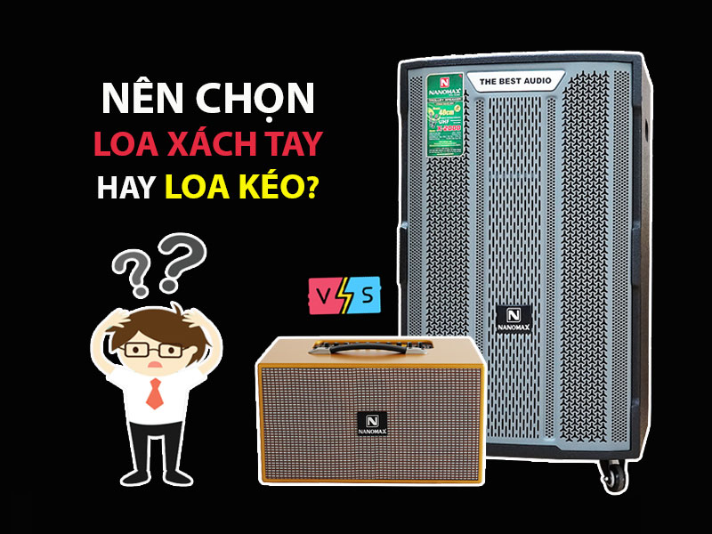 Nên chọn loa xách tay hay loa kéo